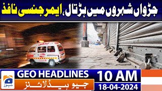 Geo Headlines Today 10 AM | chief warns man-made famine tightening grip across Gaza | 18 April 2024