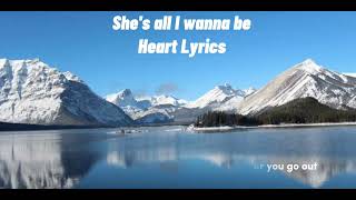 she's all i wanna be | Heart Lyrics |