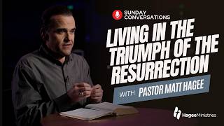 Pastor Matt Hagee: "Living in the Triumph of the Resurrection"