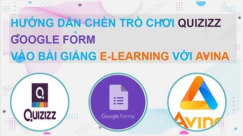 Hướng dẫn chèn trò chơi Quizizz, Google Form vào bài giảng elearning