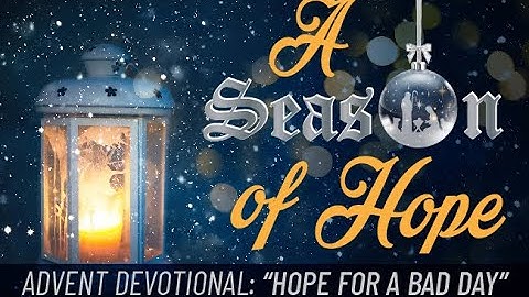 A Season Of Hope Advent Devotional, Day 1: "Hope for a Bad Day"