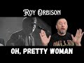 First Time Reaction - Roy Orbison - Oh, Pretty Woman | Black &amp; White Night 30
