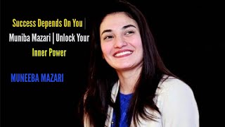Success Depends On You | Muniba Mazari | Unlock Your Inner Power