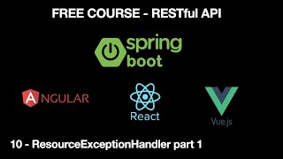 10-  JAVA - RESTful API. Spring Boot, Angular, React  - ResourceExceptionHandler part 1   #10