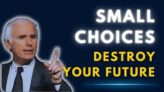How Small Decisions Quietly Destroy Your Future | Jim Rohn Motivation