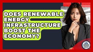 Does Renewable Energy Infrastructure Boost The Economy? - Making Politics Simple