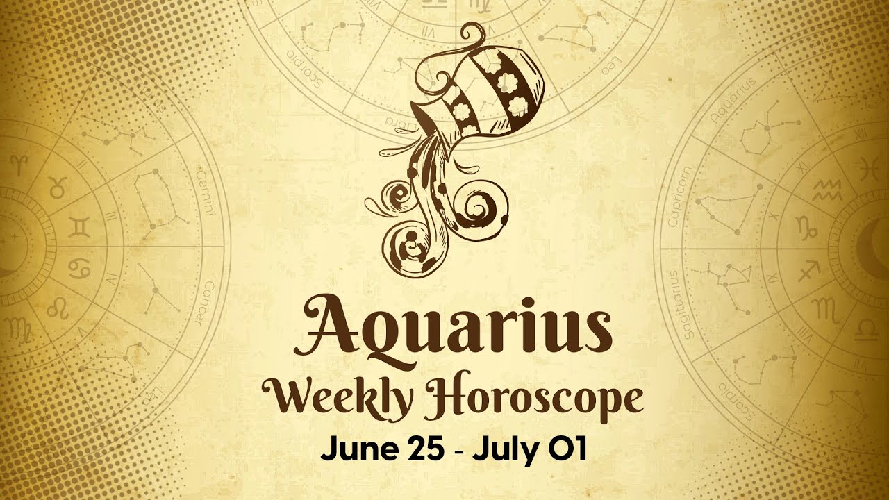 Aquarius Weekly Horoscope June 25 to July 01, 2023 YouTube