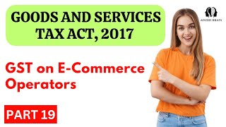 GST on E Commerce Operators | Part 19 | GST Act 2017 #gst #ecom #gstnews #commerce