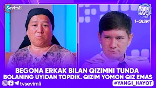 YANGI HAYOT - BEGONA ERKAK BILAN QIZIMNI TUNDA BOLANING UYIDAN TOPDIK. QIZIM YOMON QIZ EMAS 1-QISM