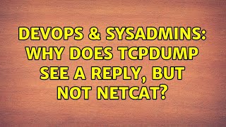 Celebrity DevOps & SysAdmins: Why does tcpdump see a reply, but not netcat? (3 Solutions!!) Wealth
