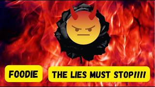 FOODIE THE LIES MUST STOP!!!!!!