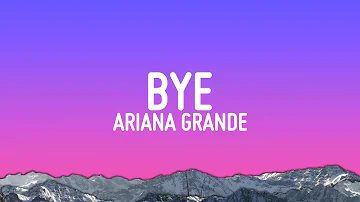 Ariana Grande - bye (Lyrics)