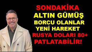 Rusya sıkıntısı artıyor | Dolar 80+ baskısı | Altın  | Gümüş borcu olanlar DİKKAT!