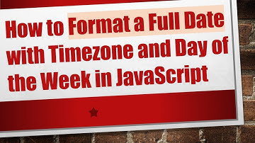 How to Format a Full Date with Timezone and Day of the Week in JavaScript