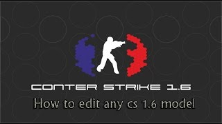 How to edit any model of Cs 1 6