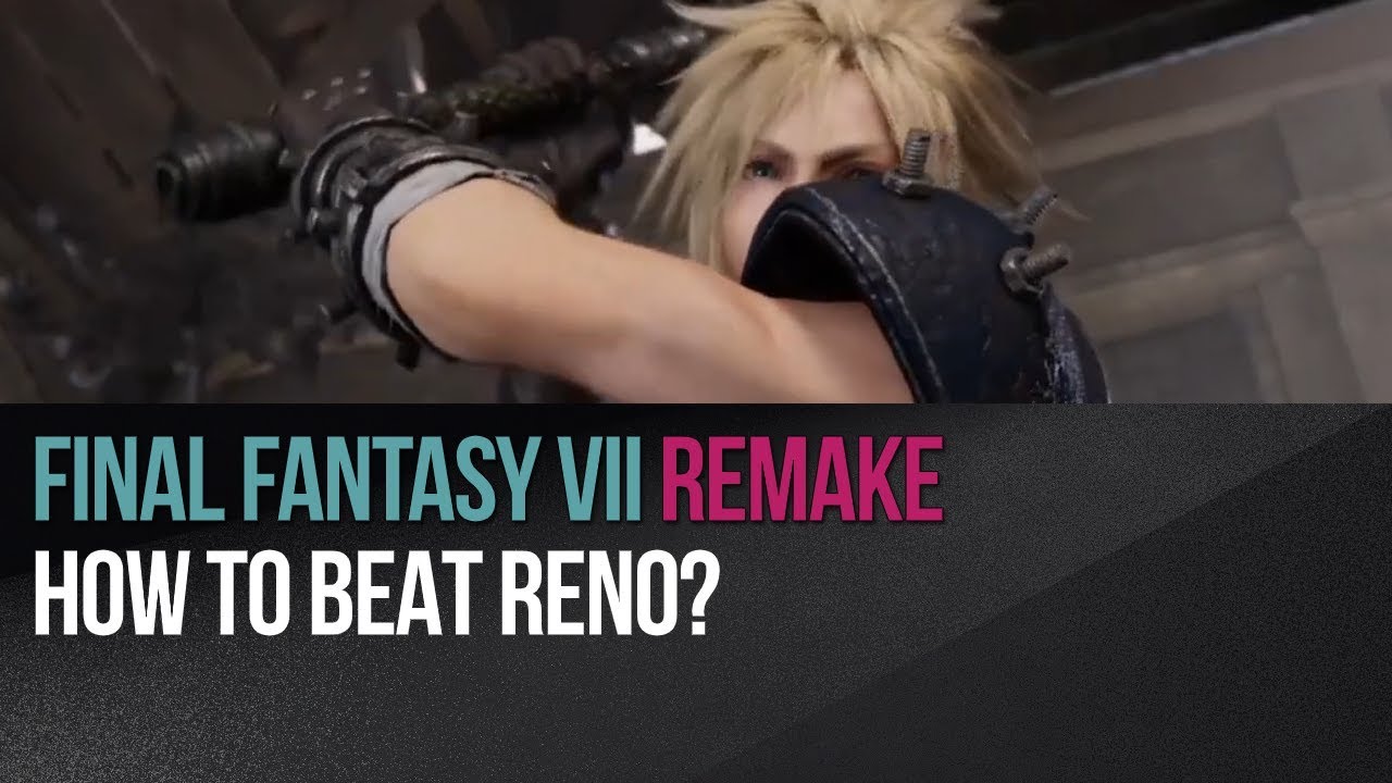 Final Fantasy VII Remake - How to beat Reno?