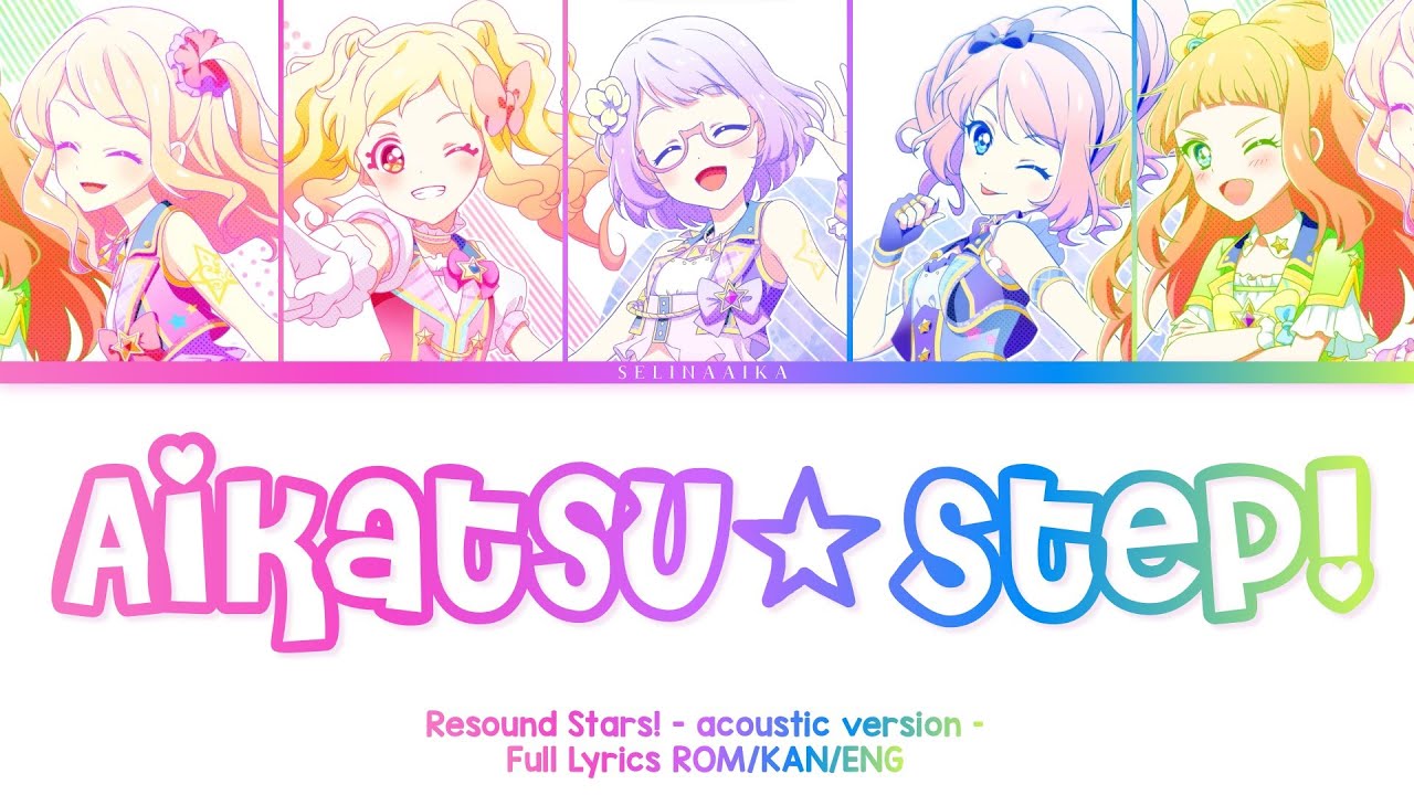Aikatsu ☆ Step! - acoustic - | Resound Stars | Aikatsu Stars Full Lyrics ROM/KAN/ENG