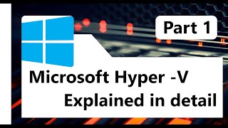 Understand Workings of Microsoft Hyper -V