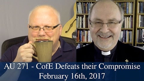 Anglican Unscripted #271 - CofE defeats their Compromise