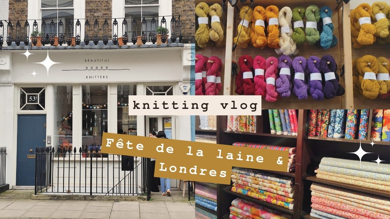 ✶ Une semaine avec moi (Vlog Tricot) // Fête de la Laine Malakoff et Boutiques Tricot à Londres ✶