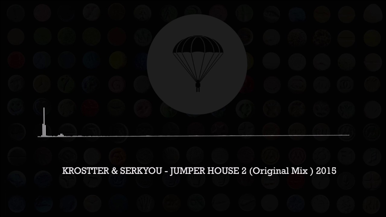 KROSTTER & SERKYOU - JUMPER HOUSE 2 (Original Mix ) 2015