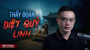 THẦY ĐOÀN DIỆT QUỶ LINH - Truyện ma Nguyễn Huy kể