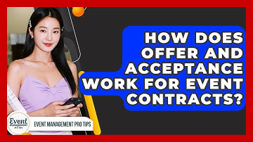 How Does Offer And Acceptance Work For Event Contracts? - Event Management Pro Tips