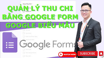 [Google Forms] Cách Quản Lý Thu Chi Bằng Google Biểu Mẫu