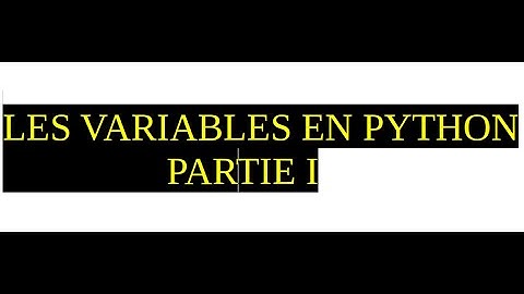 LES VARIABLES EN  PYTHON(partie 1)