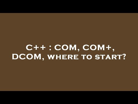 C++ : COM, COM+, DCOM, where to start?