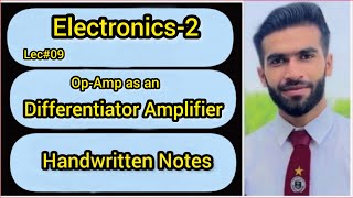 Lec#09 || Differentiator Amplifier || Op-Amp as a Differentiator Amplifier || Electronics