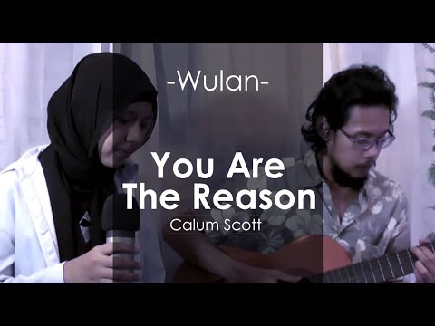 YOU ARE THE REASON (CALUM SCOTT) - COVER BY WULAN