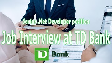 Interviewing at TD Bank for Senior .Net Developer position