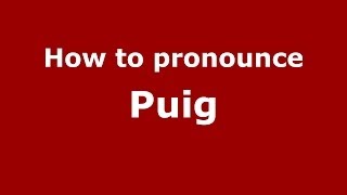 How to pronounce Puig (Spanish/Spain) - PronounceNames.com
