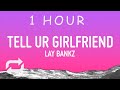 Lay Bankz - Tell Ur Girlfriend (Lyrics) | 1 hour