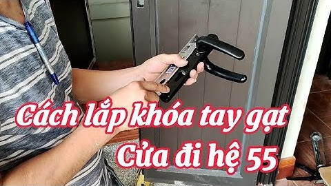 Cách lắp khóa Tay gạt cửa nhôm - Cách chọn khóa ngon và rẻ