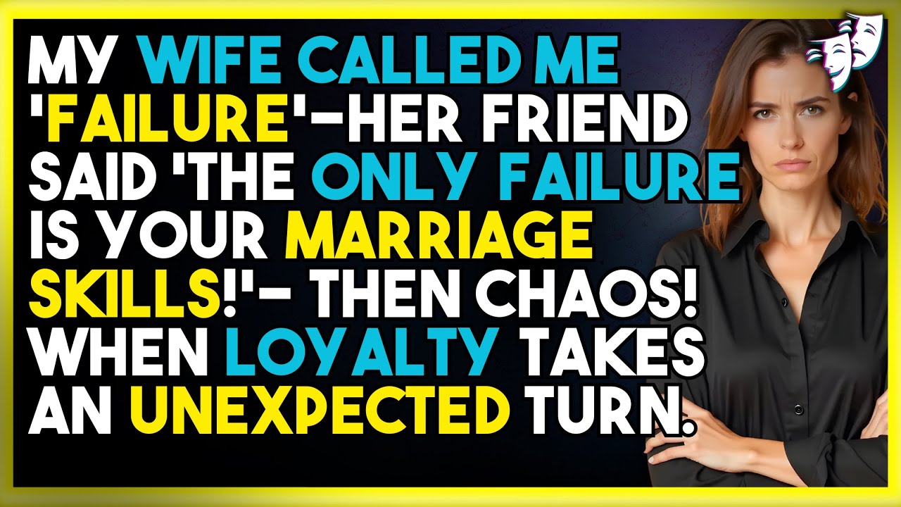 Wife Called Me 'Failure'—Her Friend Said 'The Only Failure Is Your Marriage Skills!' CHAOS!