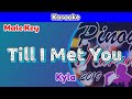 Till I Met You by Kyla (Karaoke : Male Key)