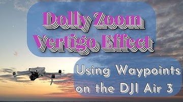 Dolly Zoom Vertigo Effect Using Waypoints on the DJI Air 3