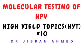 MOLECULAR TESTING OF HPV II HIGH YIELD TOPIC 10 II PATHOLOGY LECTURES II@DrJIBRANAHMED