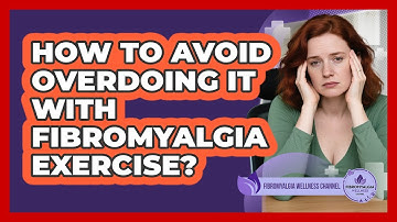 How To Avoid Overdoing It With Fibromyalgia Exercise?