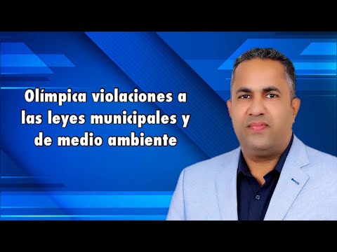 Olímpica violaciones a las leyes municipales y de medio ambiente