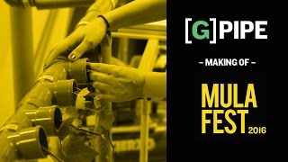 [G]PIPE – MULAFEST 2016 [Making Of]