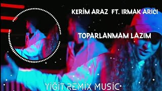 Kerim Araz ft. Irmak Arıcı Toparlanmam Lazım Remix [ Yigit Remix Music ] Resimi