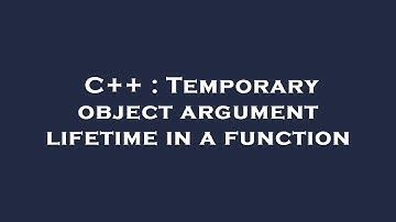 C++ : Temporary object argument lifetime in a function