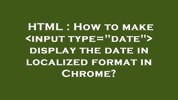 HTML : How to make  input type="date"  display the date in localized format in Chrome?