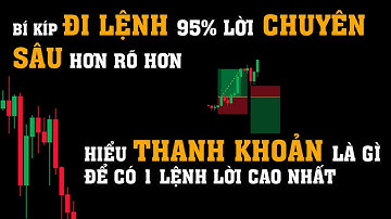 Cách Vào Lệnh Win 95% Chuyên Sâu và Trader Cần Biết Thanh Khoản Là Gì Để Né Lỗ