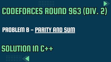 Codeforces Round 963 Problem B. Parity and Sum Full Solution In C++
