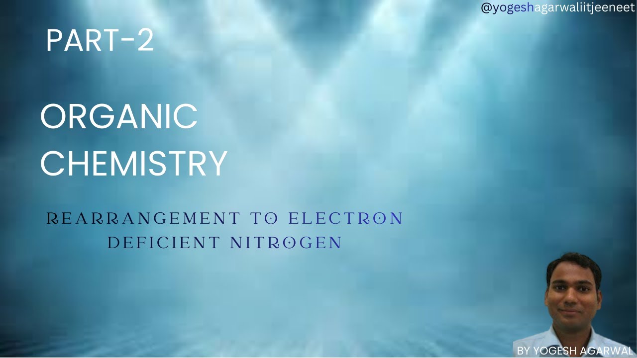 ORGANIC CHEMISTRY REARRANGEMENT OF ELECTRON DEFICIENT ATOMS PART-2