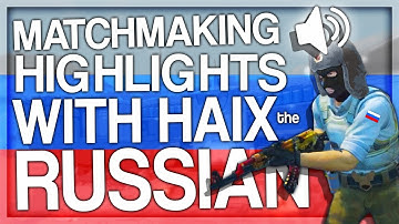 CS:GO MATCHMAKING HIGHLIGHTS WITH HAIX THE RUSSIAN